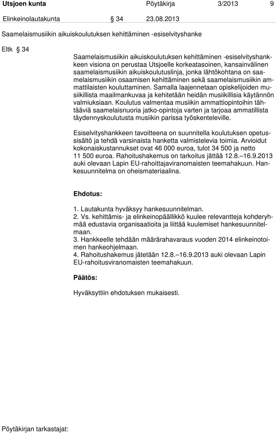 kansainvälinen saamelaismusiikin aikuiskoulutuslinja, jonka lähtökohtana on saamelaismusiikin osaamisen kehittäminen sekä saamelaismusiikin ammattilaisten kouluttaminen.