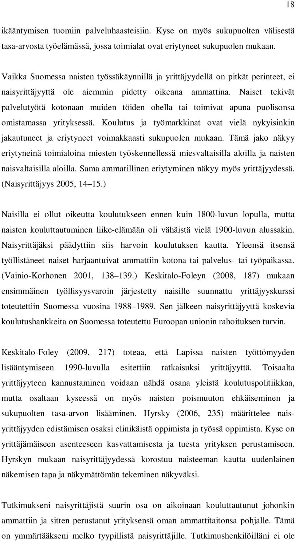 Naiset tekivät palvelutyötä kotonaan muiden töiden ohella tai toimivat apuna puolisonsa omistamassa yrityksessä.