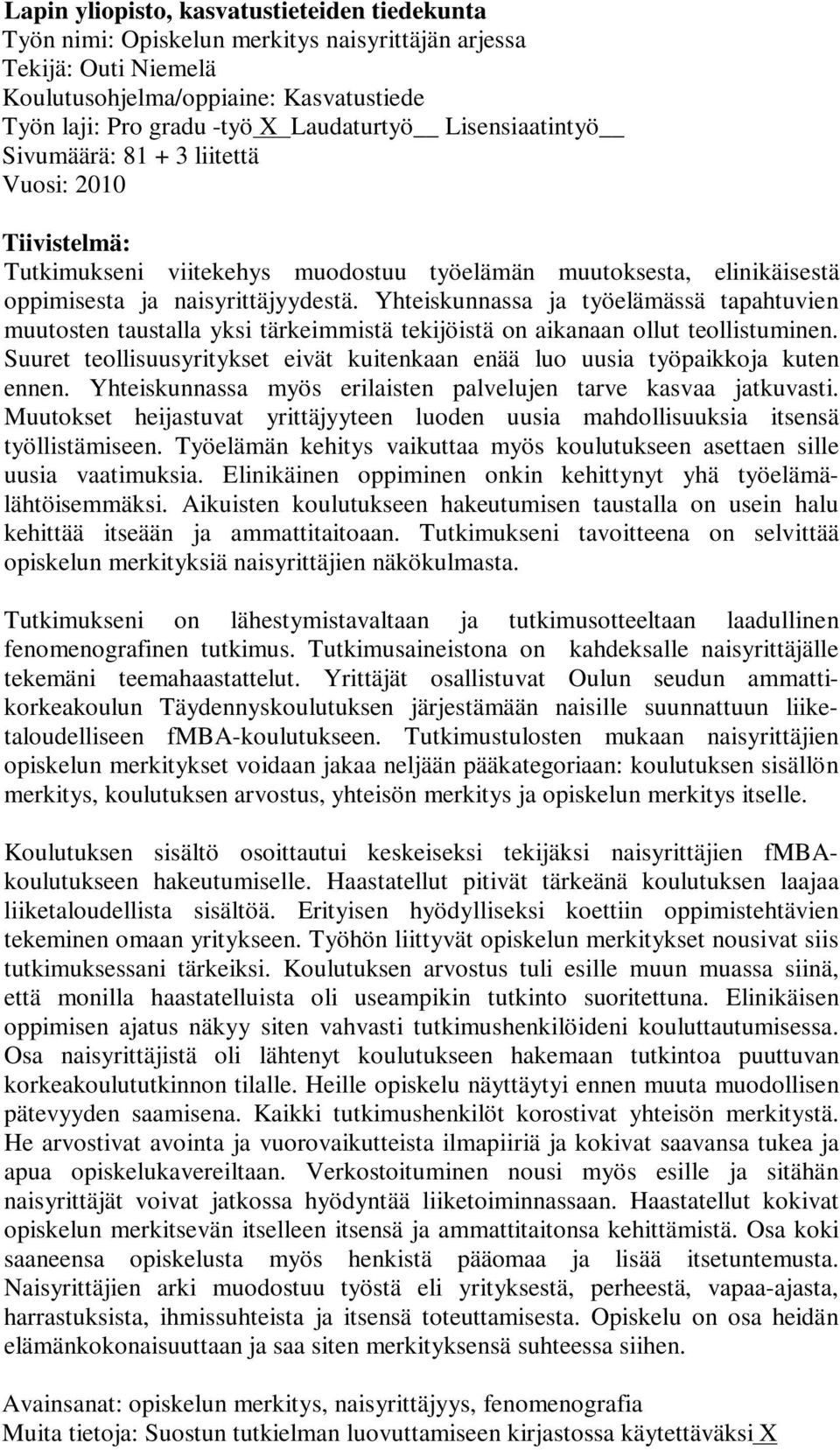 Yhteiskunnassa ja työelämässä tapahtuvien muutosten taustalla yksi tärkeimmistä tekijöistä on aikanaan ollut teollistuminen.