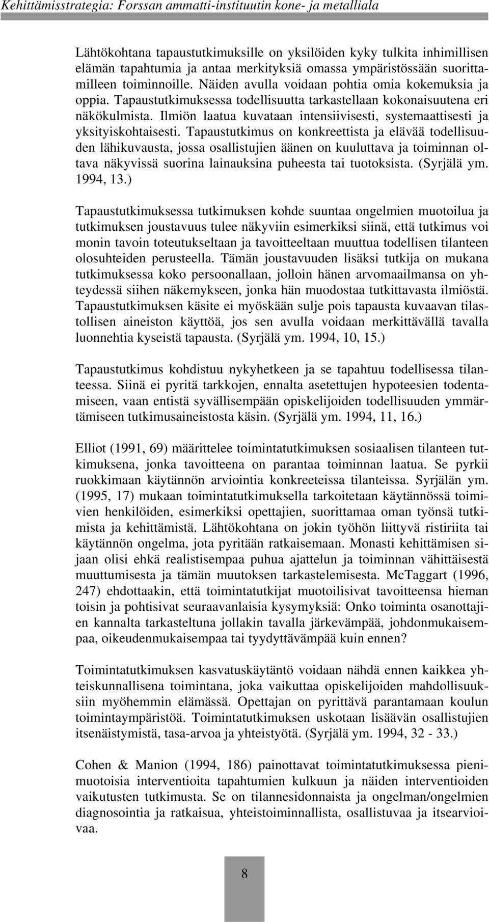 Ilmiön laatua kuvataan intensiivisesti, systemaattisesti ja yksityiskohtaisesti.