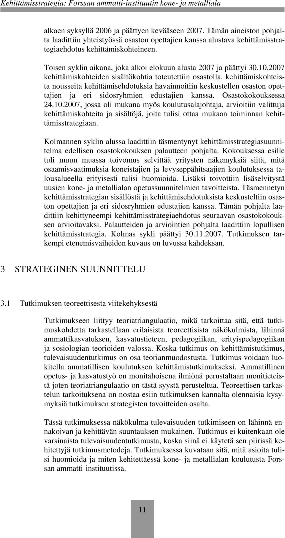 kehittämiskohteista nousseita kehittämisehdotuksia havainnoitiin keskustellen osaston opettajien ja eri sidosryhmien edustajien kanssa. Osastokokouksessa 24.10.