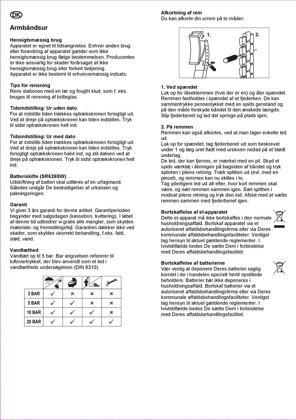 Producenten er ikke ansvarlig for skader forårsaget af ikke hensigtsmæssig brug eller forkert betjening. Apparatet er ikke bestemt til erhvervsmæssig indsats.