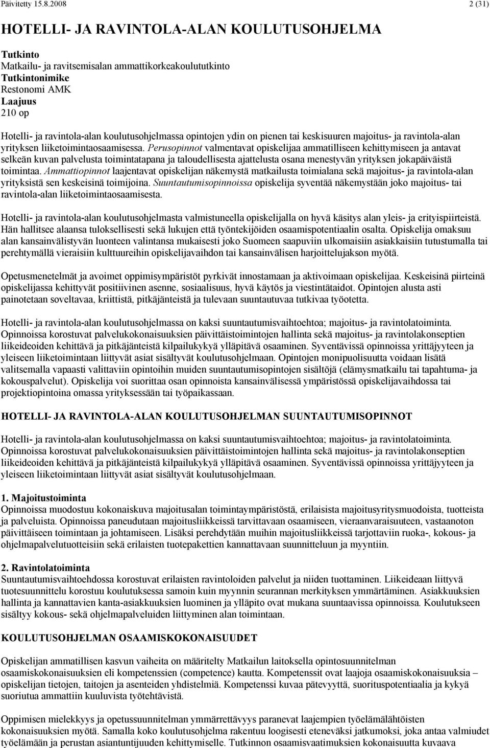 koulutusohjelmassa opintojen ydin on pienen tai keskisuuren majoitus- ja ravintola-alan yrityksen liiketoimintaosaamisessa.