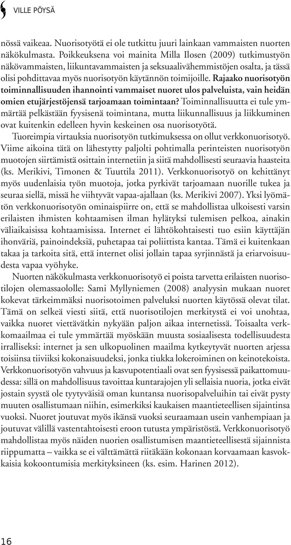 Rajaako nuorisotyön toiminnallisuuden ihannointi vammaiset nuoret ulos palveluista, vain heidän omien etujärjestöjensä tarjoamaan toimintaan?