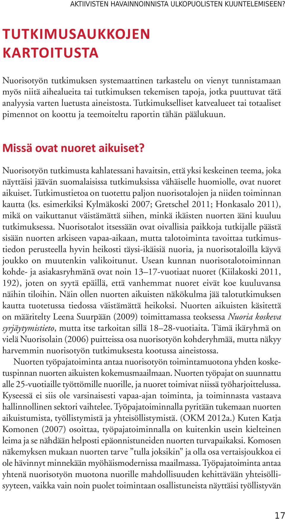 luetusta aineistosta. Tutkimukselliset katvealueet tai totaaliset pimennot on koottu ja teemoiteltu raportin tähän päälukuun. Missä ovat nuoret aikuiset?