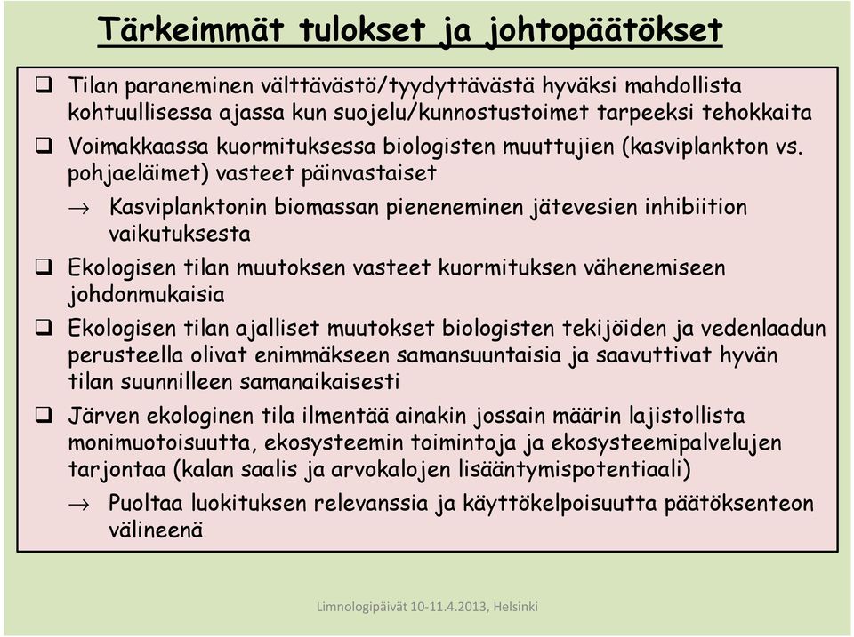 pohjaeläimet) vasteet päinvastaiset Kasviplanktonin biomassan pieneneminen jätevesien inhibiition vaikutuksesta Ekologisen tilan muutoksen vasteet kuormituksen vähenemiseen johdonmukaisia Ekologisen