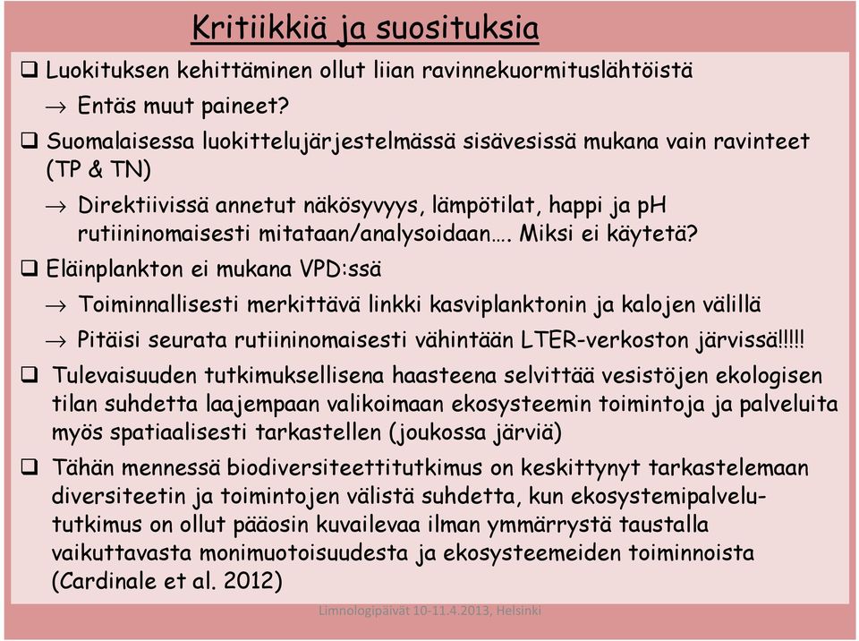 Eläinplankton ei mukana VPD:ssä Toiminnallisesti merkittävä linkki kasviplanktonin ja kalojen välillä Pitäisi seurata rutiininomaisesti vähintään LTER-verkoston järvissä!