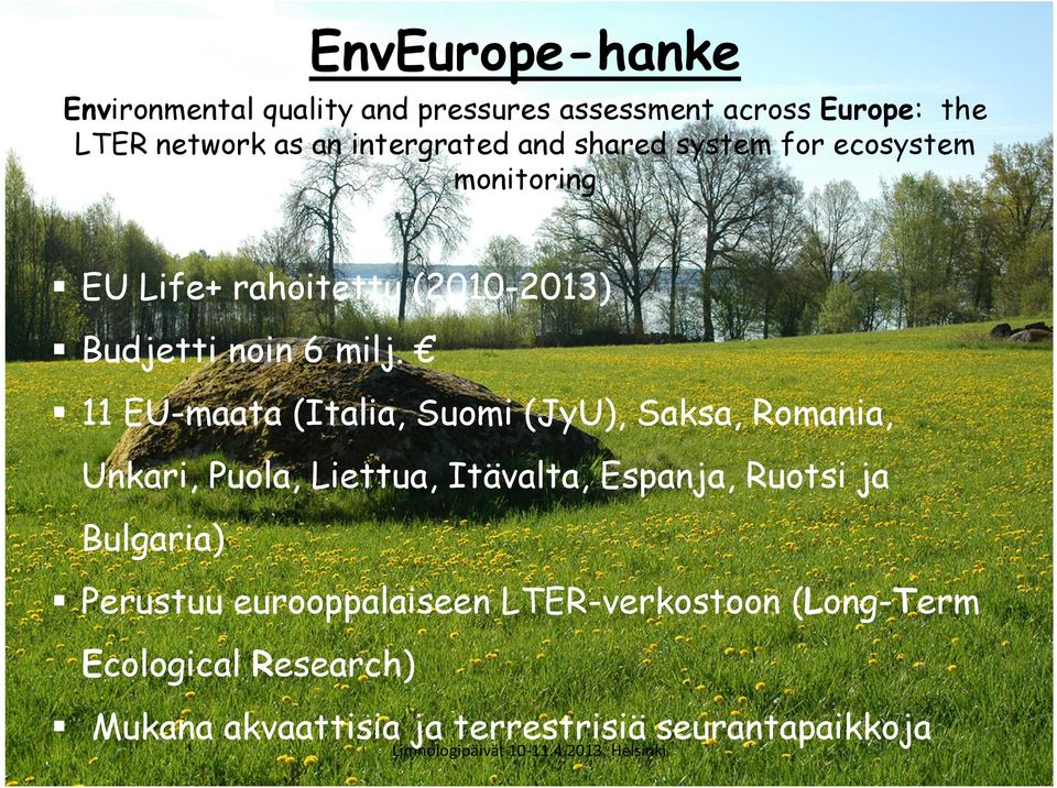 11 EU-maata (Italia, Suomi (JyU), Saksa, Romania, Unkari, Puola, Liettua, Itävalta, Espanja, Ruotsi ja Bulgaria) Perustuu