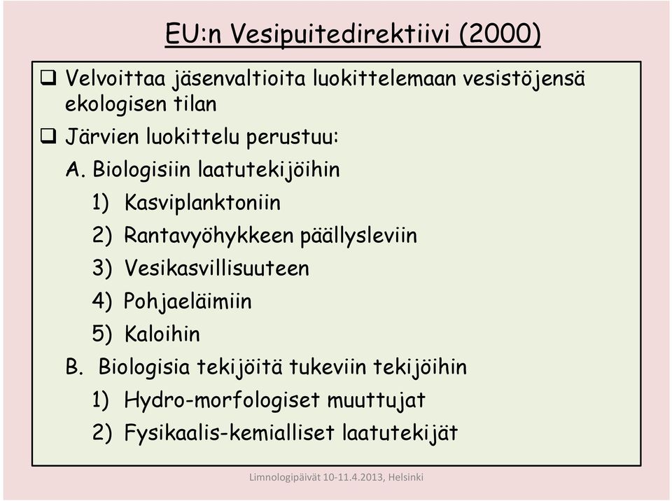 Biologisiin laatutekijöihin 1) Kasviplanktoniin 2) Rantavyöhykkeen päällysleviin 3)