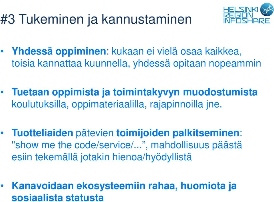 rajapinnoilla jne. Tuotteliaiden pätevien toimijoiden palkitseminen: "show me the code/service/.