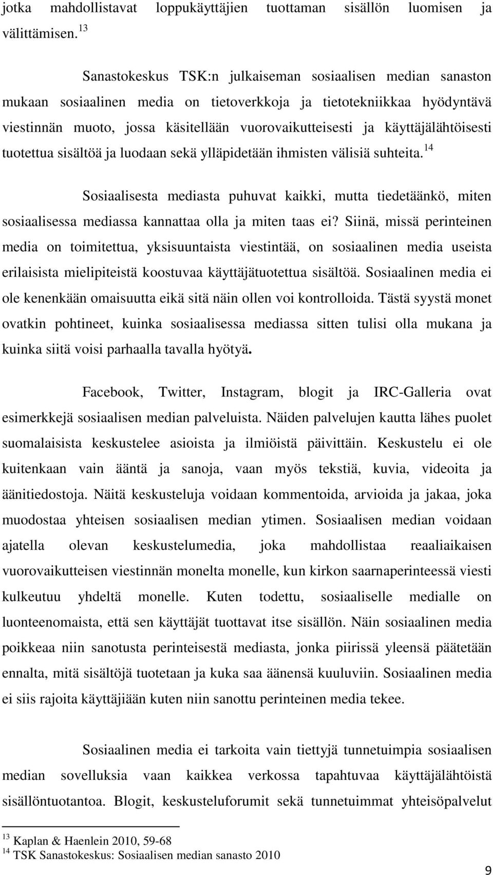 käyttäjälähtöisesti tuotettua sisältöä ja luodaan sekä ylläpidetään ihmisten välisiä suhteita.