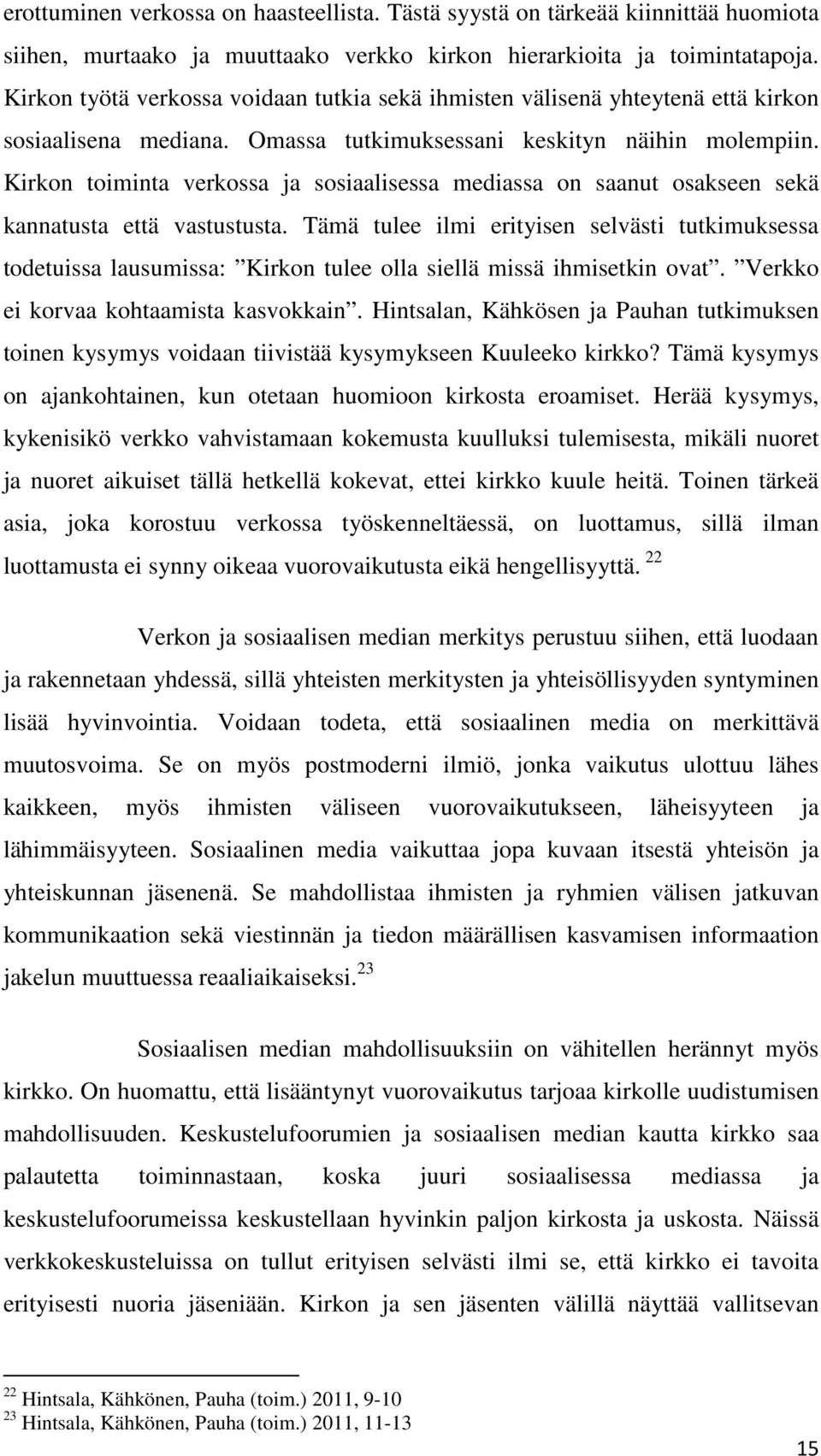 Kirkon toiminta verkossa ja sosiaalisessa mediassa on saanut osakseen sekä kannatusta että vastustusta.