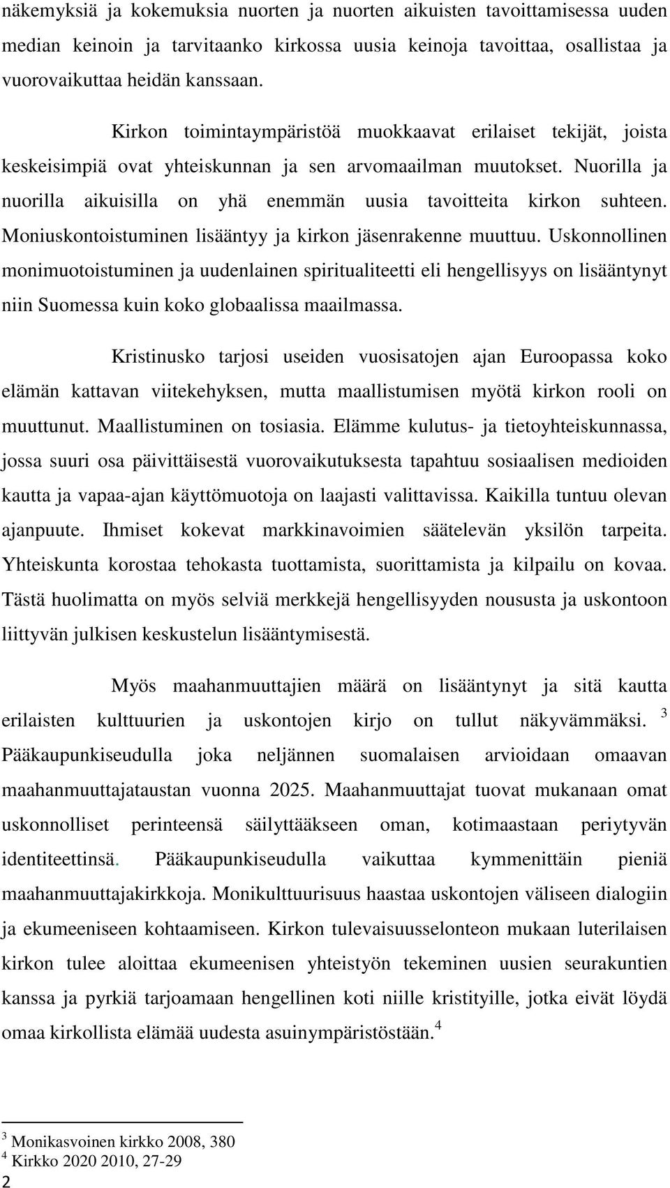 Nuorilla ja nuorilla aikuisilla on yhä enemmän uusia tavoitteita kirkon suhteen. Moniuskontoistuminen lisääntyy ja kirkon jäsenrakenne muuttuu.