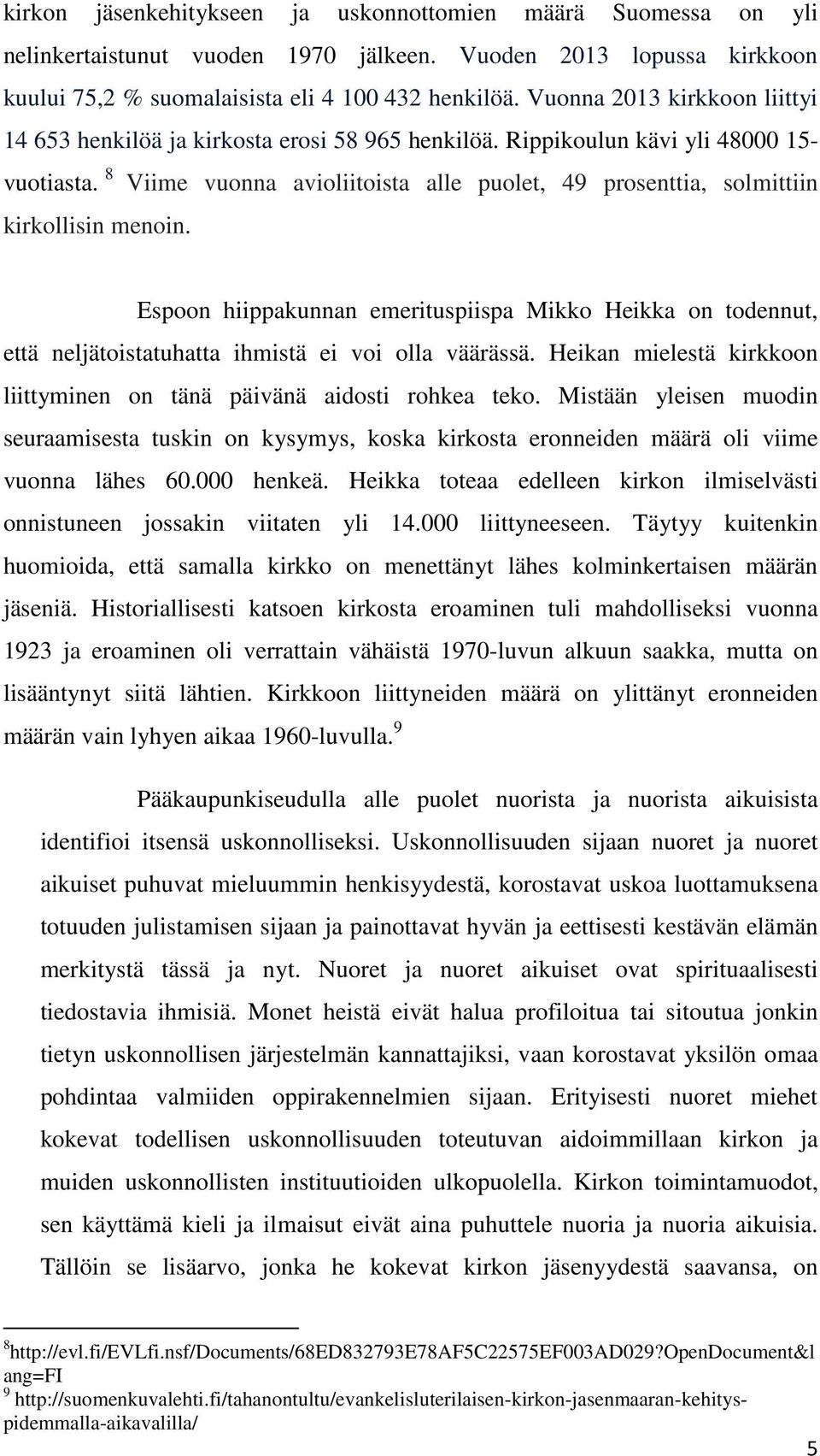 8 Viime vuonna avioliitoista alle puolet, 49 prosenttia, solmittiin kirkollisin menoin.