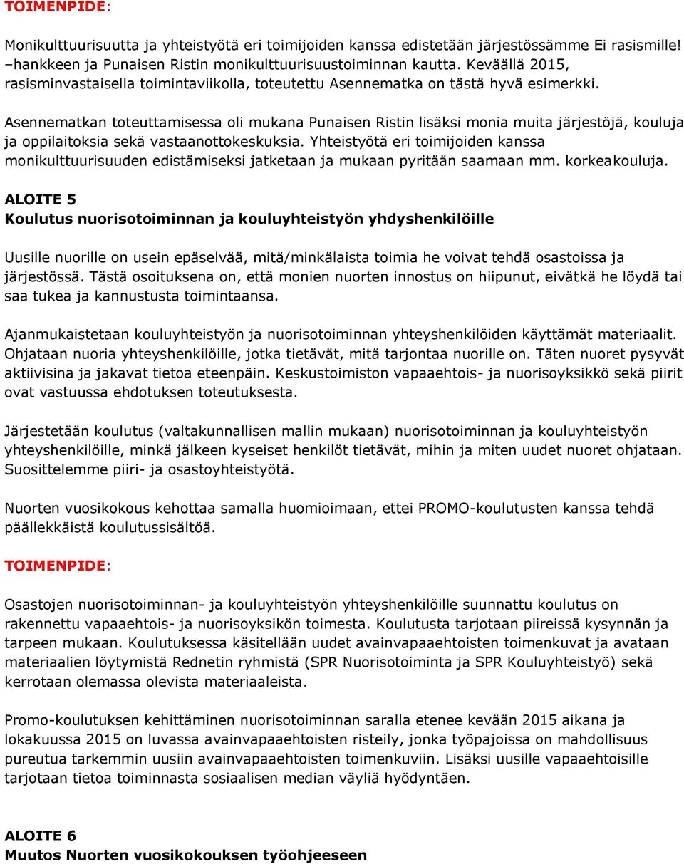 Asennematkan toteuttamisessa oli mukana Punaisen Ristin lisäksi monia muita järjestöjä, kouluja ja oppilaitoksia sekä vastaanottokeskuksia.