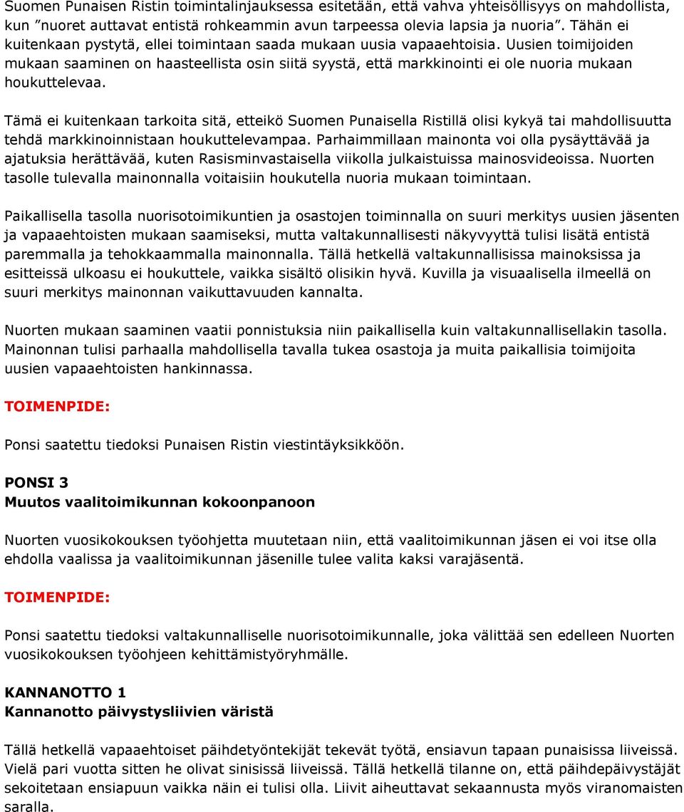 Uusien toimijoiden mukaan saaminen on haasteellista osin siitä syystä, että markkinointi ei ole nuoria mukaan houkuttelevaa.