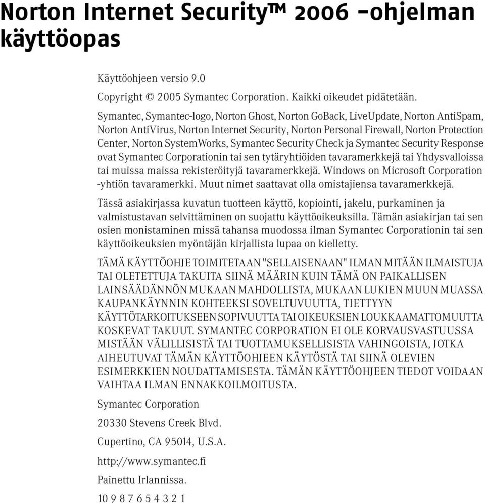 Symantec Security Check ja Symantec Security Response ovat Symantec Corporationin tai sen tytäryhtiöiden tavaramerkkejä tai Yhdysvalloissa tai muissa maissa rekisteröityjä tavaramerkkejä.