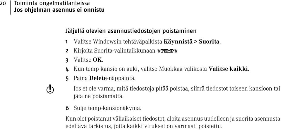 5 Paina Delete-näppäintä. Jos et ole varma, mitä tiedostoja pitää poistaa, siirrä tiedostot toiseen kansioon tai jätä ne poistamatta.