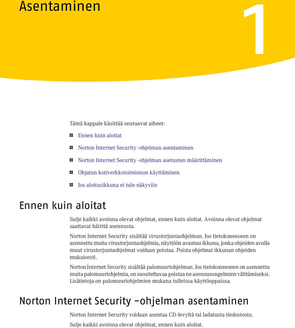 Norton Internet Security sisältää virustorjuntaohjelman.