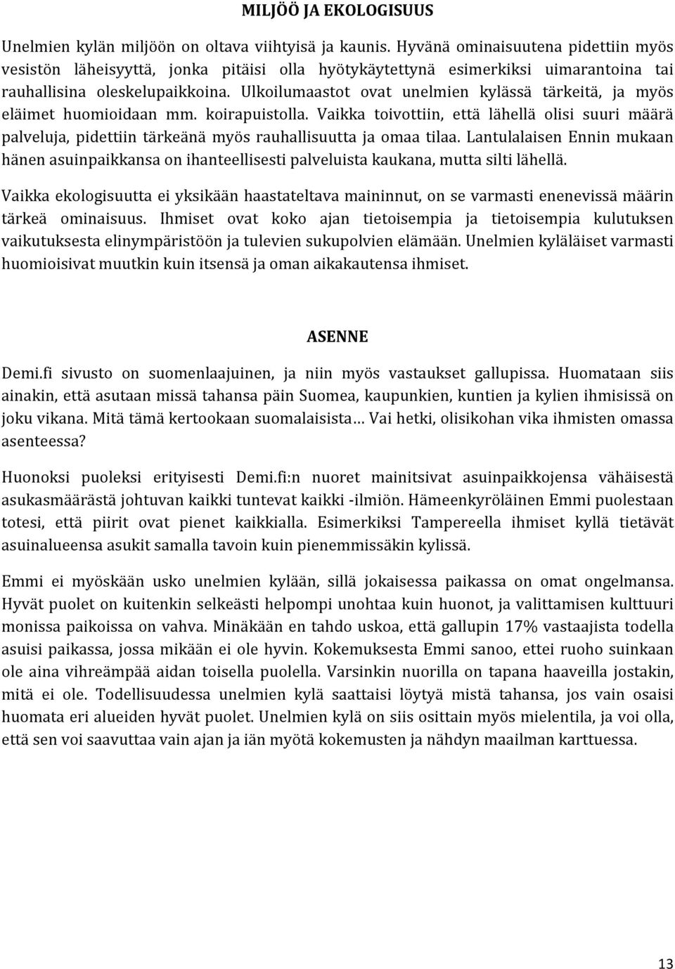 Ulkoilumaastot ovat unelmien kylässä tärkeitä, ja myös eläimet huomioidaan mm. koirapuistolla.