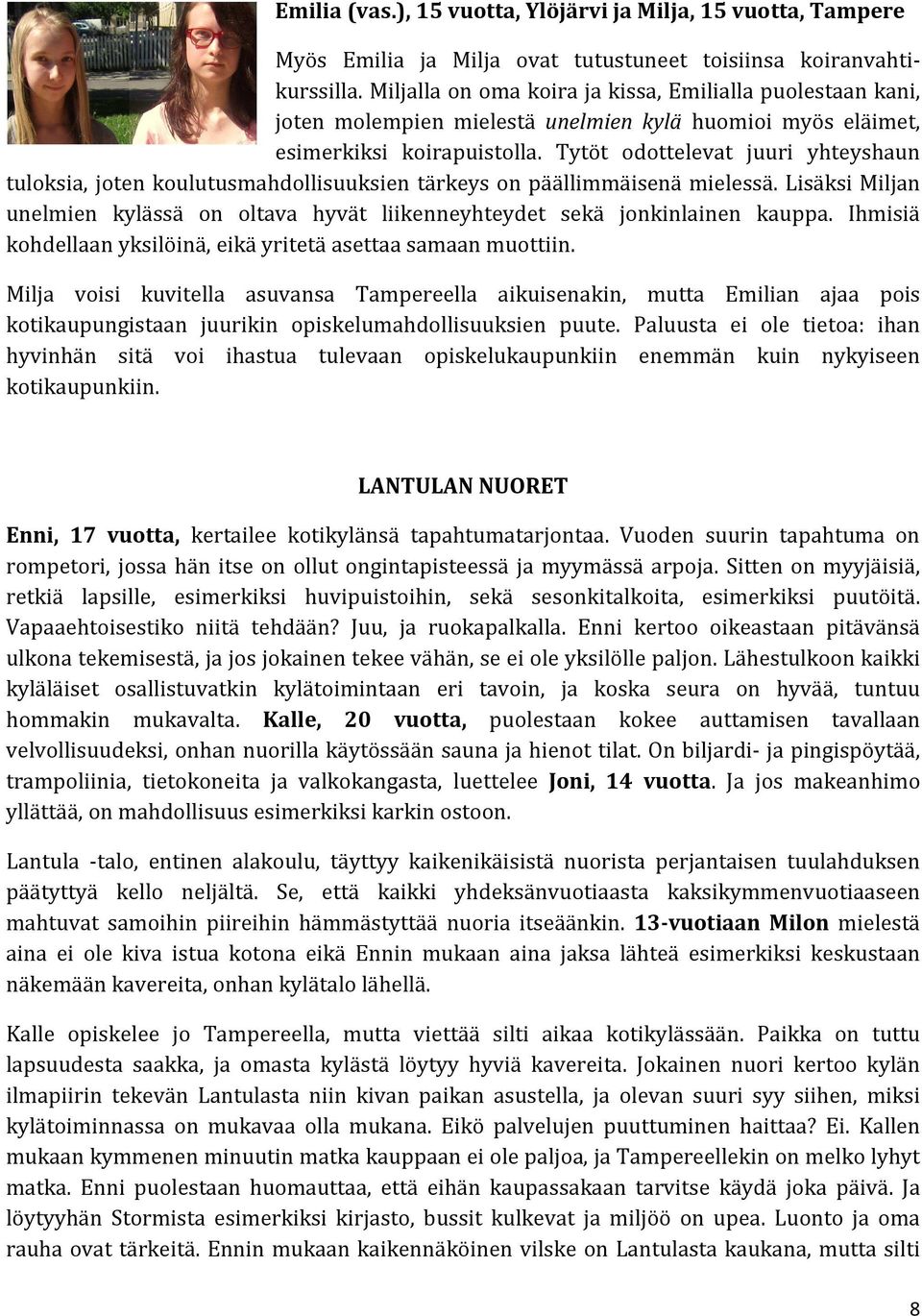 Tytöt odottelevat juuri yhteyshaun tuloksia, joten koulutusmahdollisuuksien tärkeys on päällimmäisenä mielessä.