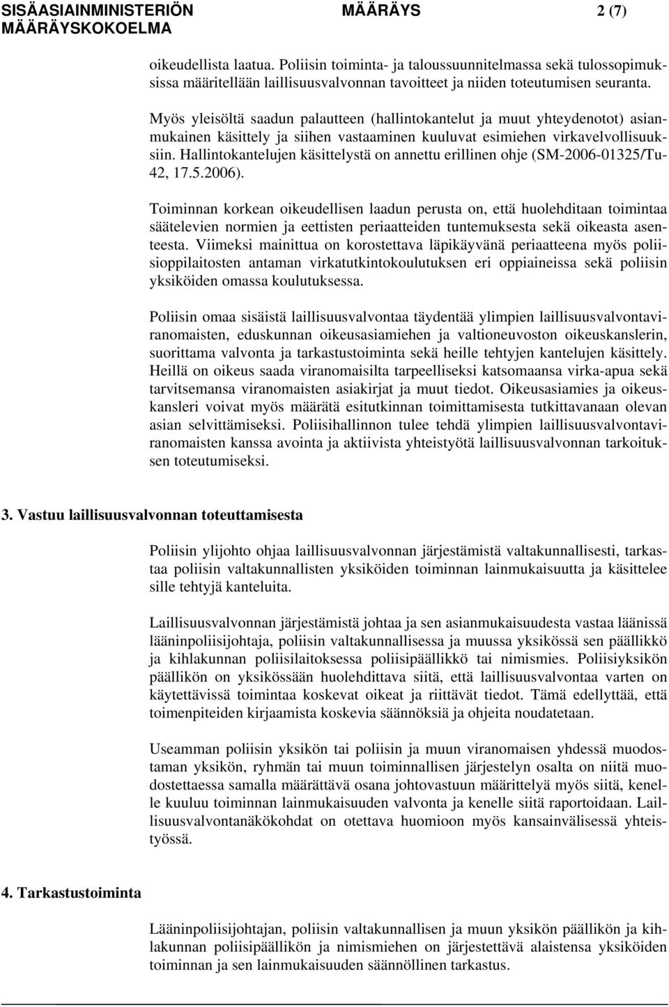 Hallintokantelujen käsittelystä on annettu erillinen ohje (SM-2006-01325/Tu- 42, 17.5.2006).