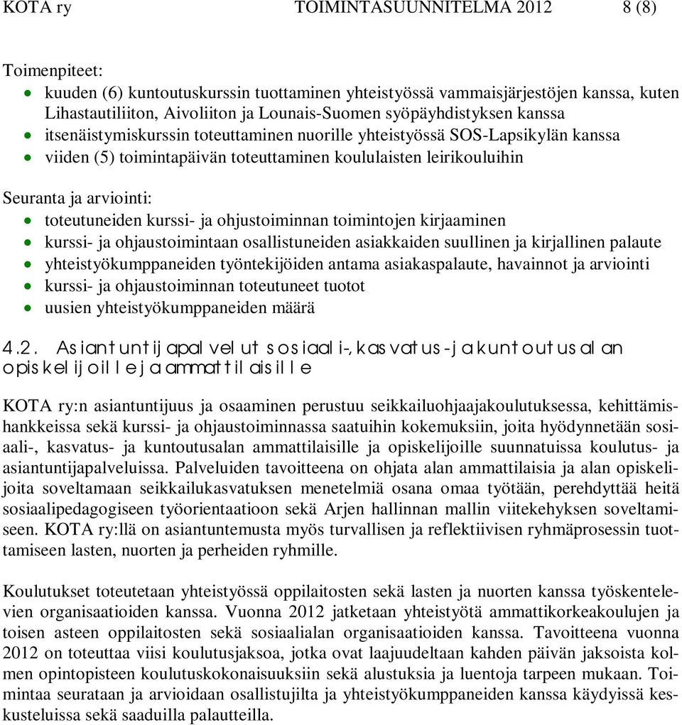 toteutuneiden kurssi- ja ohjustoiminnan toimintojen kirjaaminen kurssi- ja ohjaustoimintaan osallistuneiden asiakkaiden suullinen ja kirjallinen palaute yhteistyökumppaneiden työntekijöiden antama