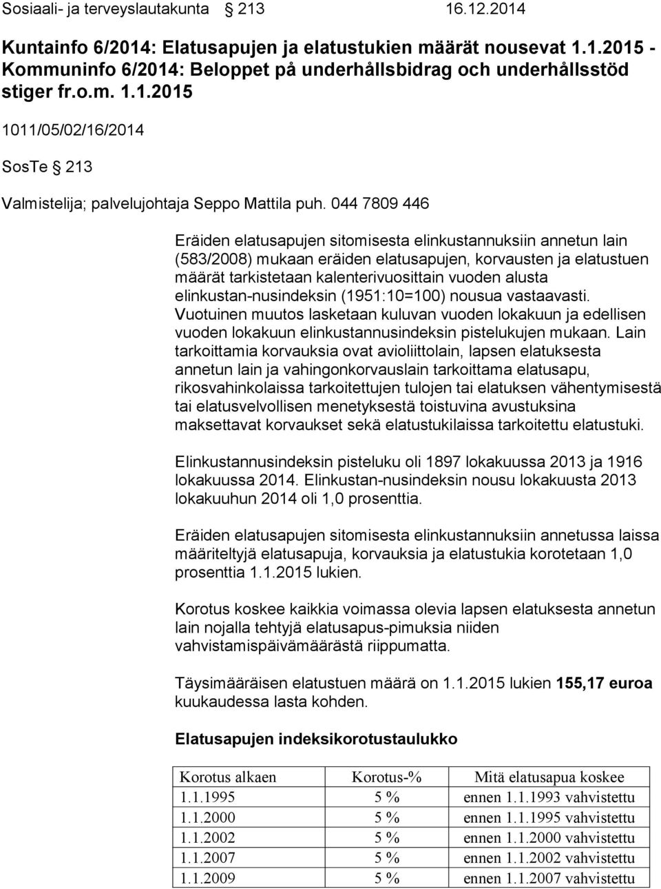 elinkustan-nusindeksin (1951:10=100) nousua vastaavasti. Vuotuinen muutos lasketaan kuluvan vuoden lokakuun ja edellisen vuoden lokakuun elinkustannusindeksin pistelukujen mukaan.