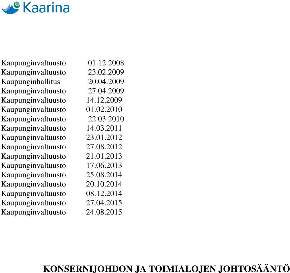 08.2012 Kaupunginvaltuusto 21.01.2013 Kaupunginvaltuusto 17.06.2013 Kaupunginvaltuusto 25.08.2014 Kaupunginvaltuusto 20.10.