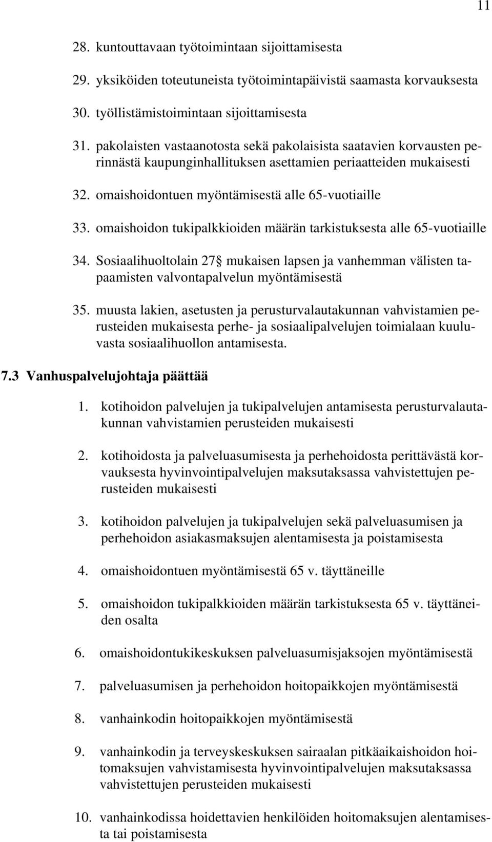 omaishoidon tukipalkkioiden määrän tarkistuksesta alle 65-vuotiaille 34. Sosiaalihuoltolain 27 mukaisen lapsen ja vanhemman välisten tapaamisten valvontapalvelun myöntämisestä 35.