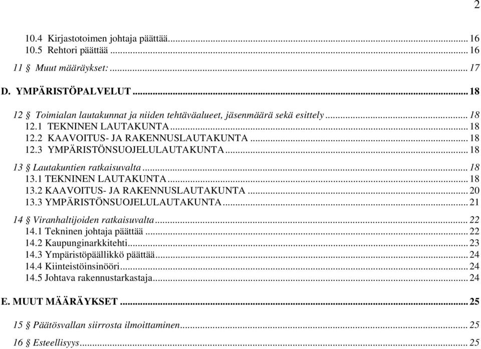 .. 18 13 Lautakuntien ratkaisuvalta... 18 13.1 TEKNINEN LAUTAKUNTA... 18 13.2 KAAVOITUS- JA RAKENNUSLAUTAKUNTA... 20 13.3 YMPÄRISTÖNSUOJELULAUTAKUNTA... 21 14 Viranhaltijoiden ratkaisuvalta.