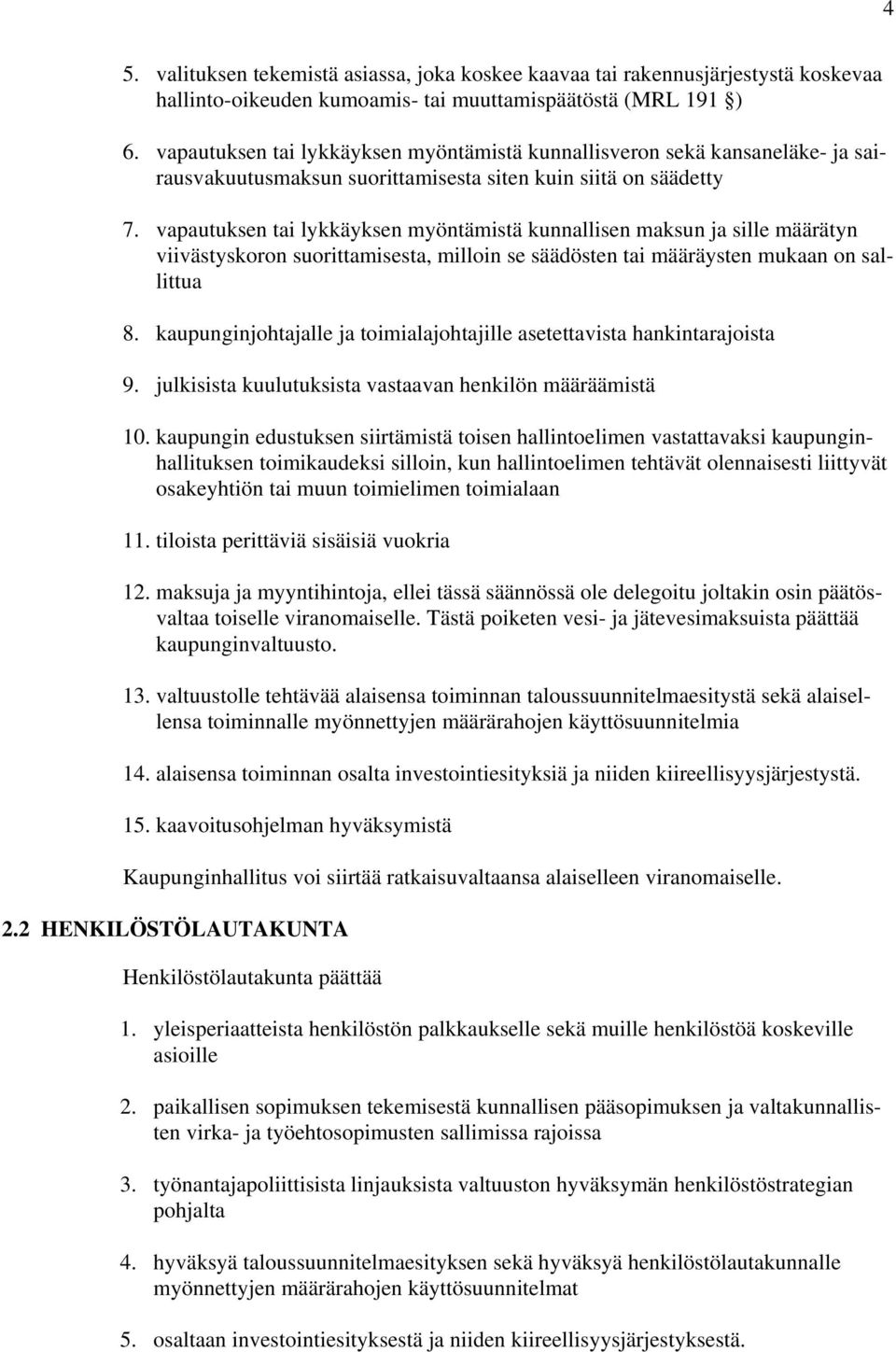 vapautuksen tai lykkäyksen myöntämistä kunnallisen maksun ja sille määrätyn viivästyskoron suorittamisesta, milloin se säädösten tai määräysten mukaan on sallittua 8.