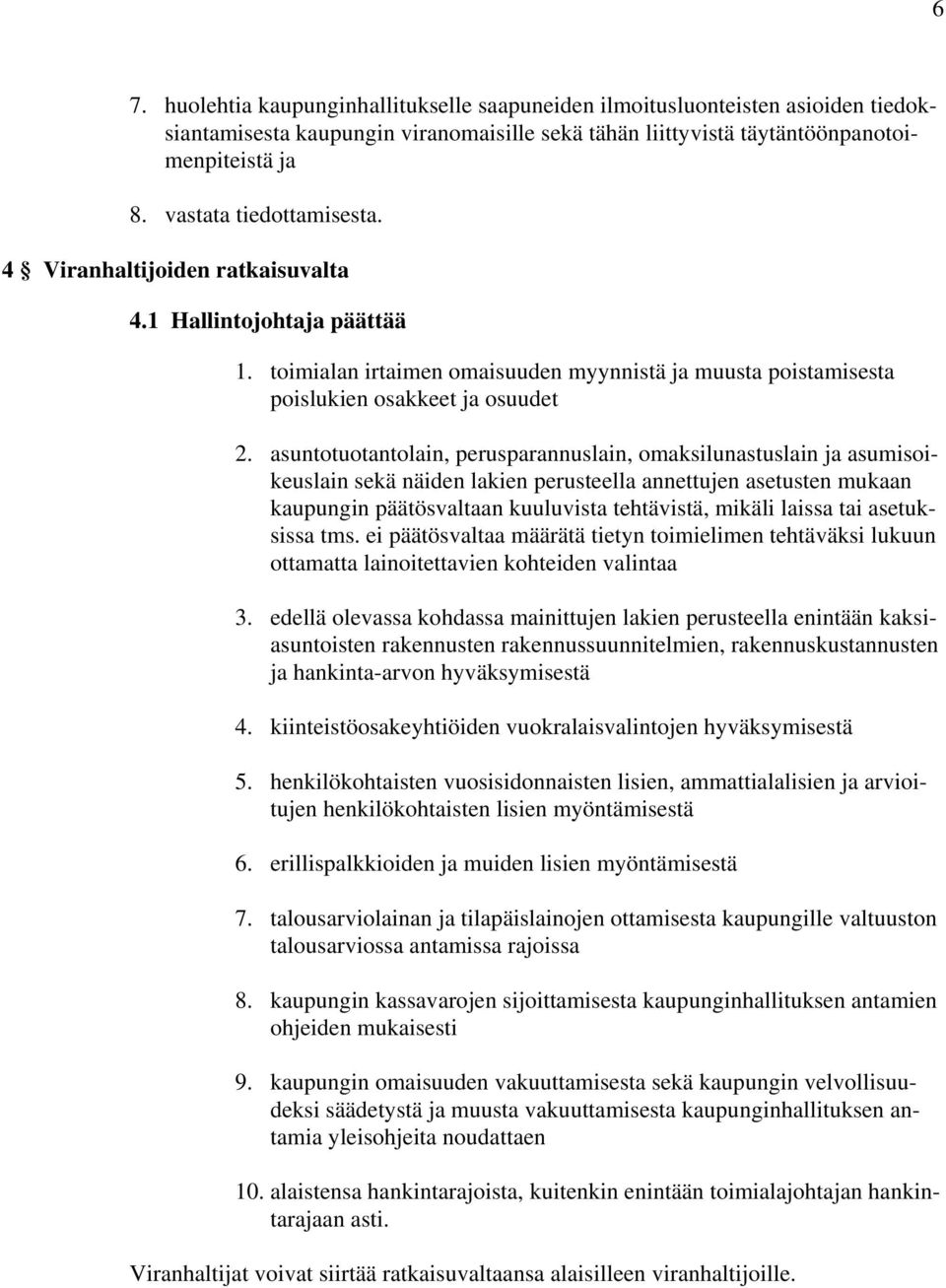 asuntotuotantolain, perusparannuslain, omaksilunastuslain ja asumisoikeuslain sekä näiden lakien perusteella annettujen asetusten mukaan kaupungin päätösvaltaan kuuluvista tehtävistä, mikäli laissa