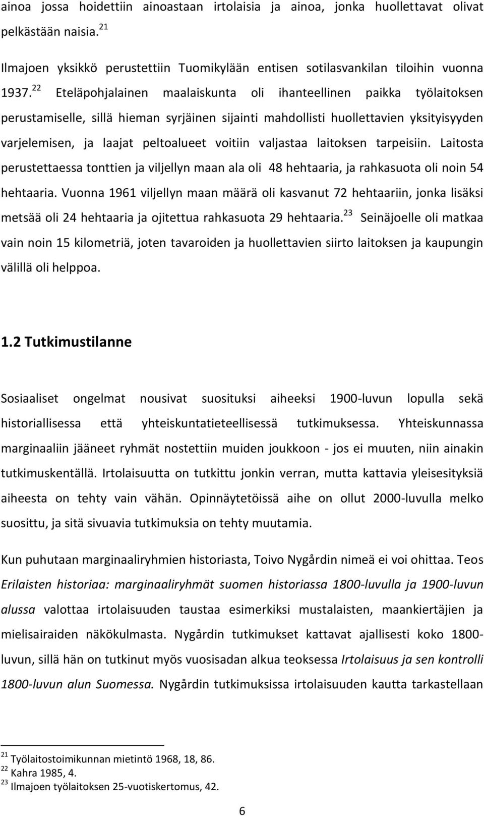 voitiin valjastaa laitoksen tarpeisiin. Laitosta perustettaessa tonttien ja viljellyn maan ala oli 48 hehtaaria, ja rahkasuota oli noin 54 hehtaaria.