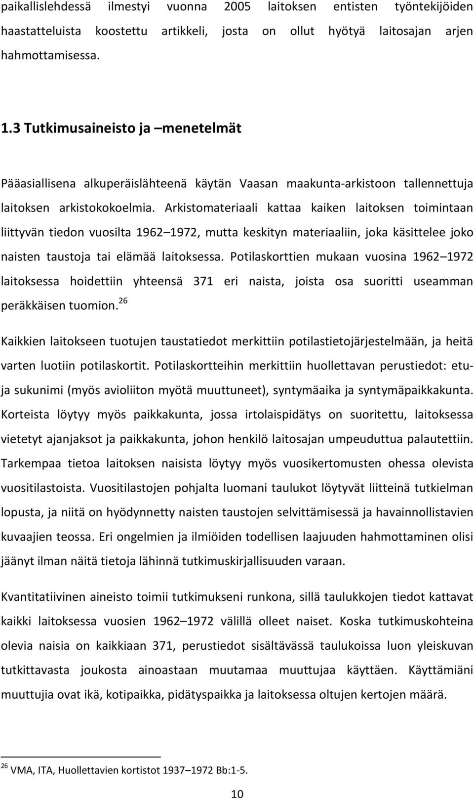 Arkistomateriaali kattaa kaiken laitoksen toimintaan liittyvän tiedon vuosilta 1962 1972, mutta keskityn materiaaliin, joka käsittelee joko naisten taustoja tai elämää laitoksessa.