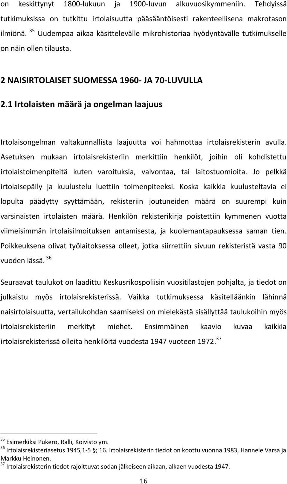 1 Irtolaisten määrä ja ongelman laajuus Irtolaisongelman valtakunnallista laajuutta voi hahmottaa irtolaisrekisterin avulla.