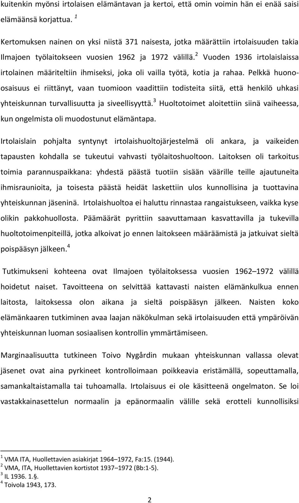 2 Vuoden 1936 irtolaislaissa irtolainen määriteltiin ihmiseksi, joka oli vailla työtä, kotia ja rahaa.