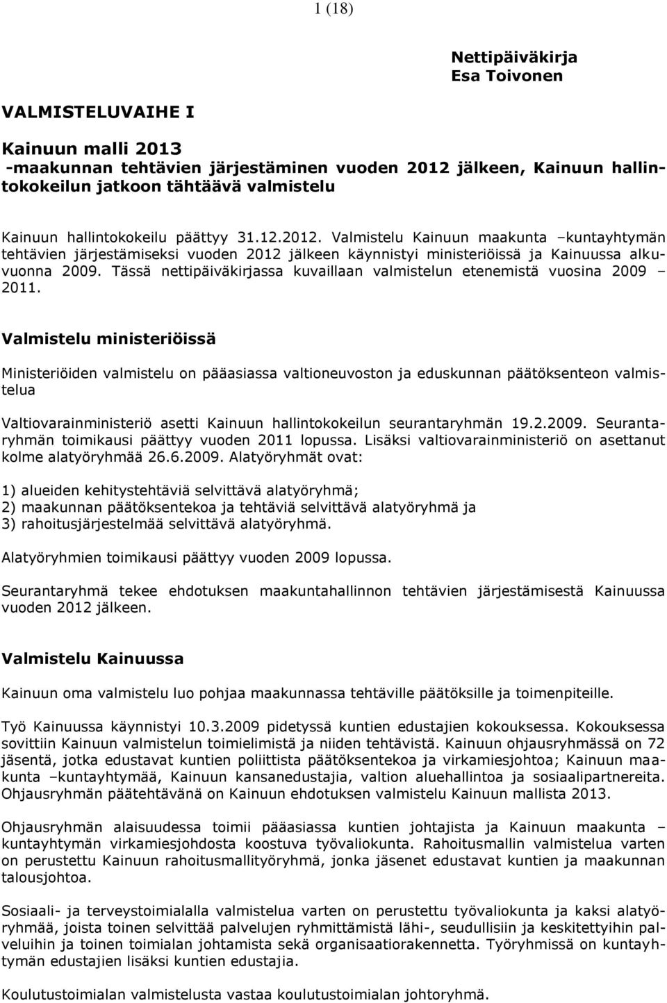 Tässä nettipäiväkirjassa kuvaillaan valmistelun etenemistä vuosina 2009 2011.