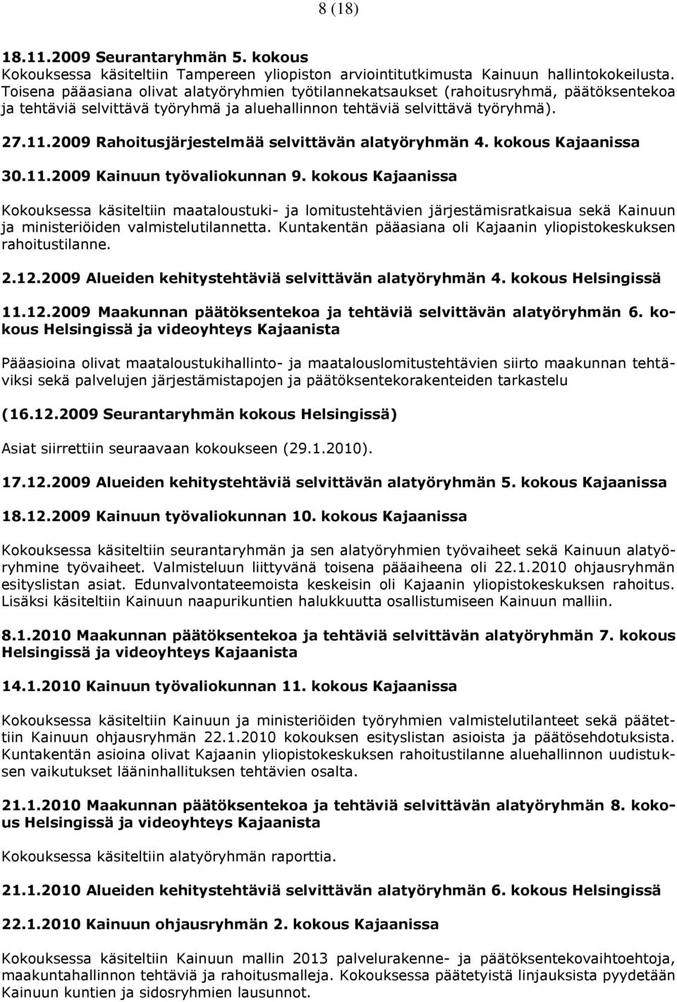 2009 Rahoitusjärjestelmää selvittävän alatyöryhmän 4. kokous Kajaanissa 30.11.2009 Kainuun työvaliokunnan 9.
