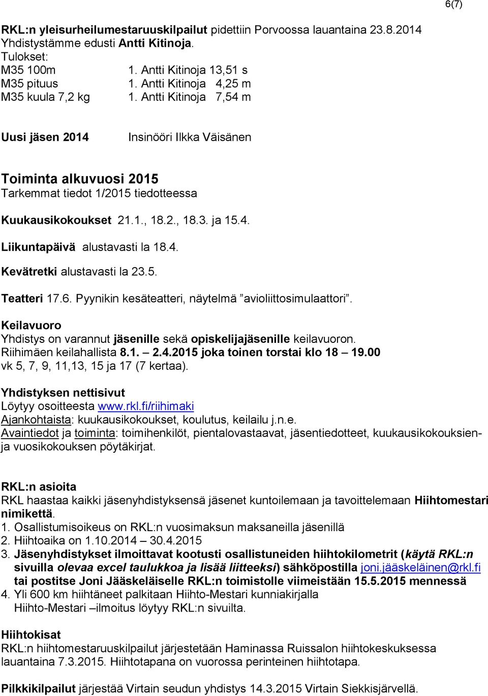 4. Liikuntapäivä alustavasti la 18.4. Kevätretki alustavasti la 23.5. Teatteri 17.6. Pyynikin kesäteatteri, näytelmä avioliittosimulaattori.