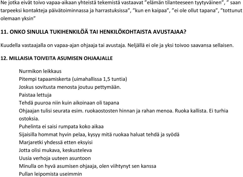 MILLAISIA TOIVEITA ASUMISEN OHJAAJALLE Nurmikon leikkaus Pitempi tapaamiskerta (uimahallissa 1,5 tuntia) Joskus sovitusta menosta joutuu pettymään.