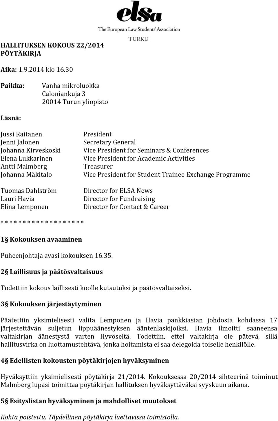 Elina Lemponen President Secretary General Vice President for Seminars & Conferences Vice President for Academic Activities Treasurer Vice President for Student Trainee Exchange Programme Director