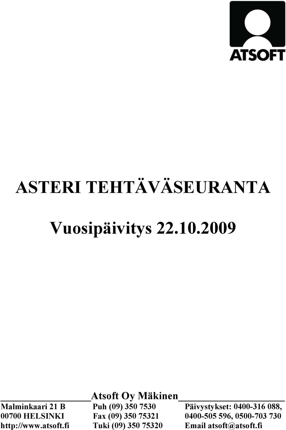 Päivystykset: 0400-316 088, 00700 HELSINKI Fax (09) 350 75321