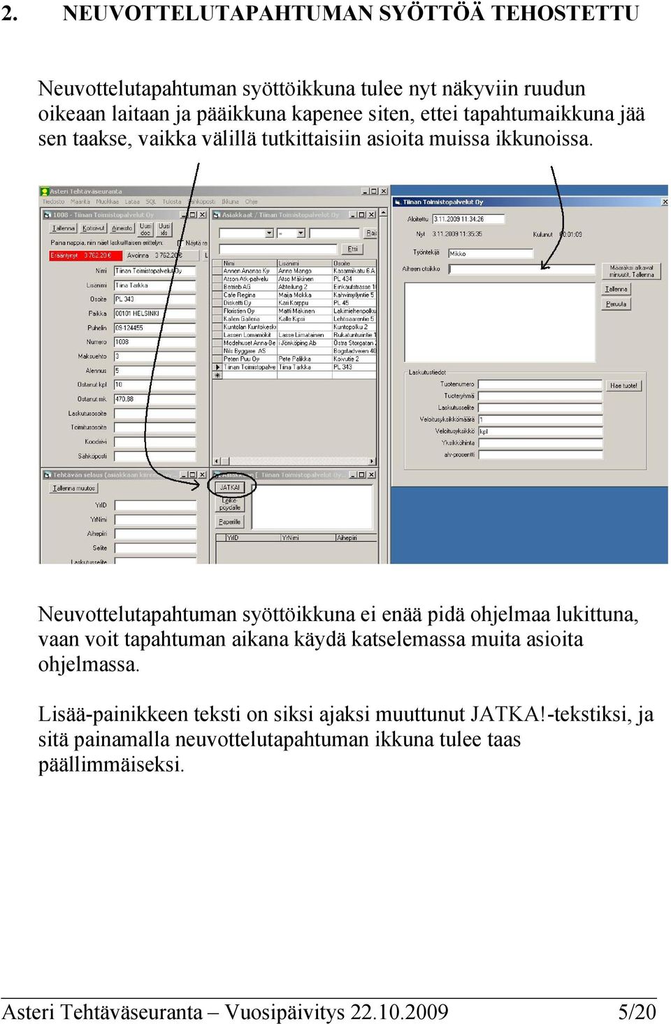 Neuvottelutapahtuman syöttöikkuna ei enää pidä ohjelmaa lukittuna, vaan voit tapahtuman aikana käydä katselemassa muita asioita ohjelmassa.