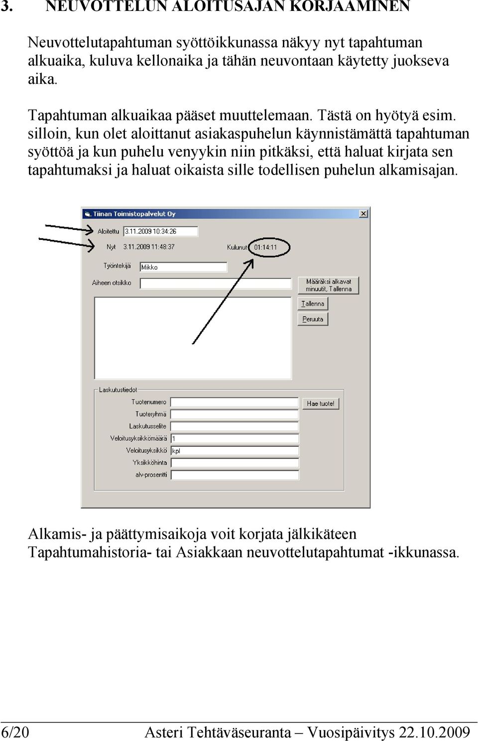 silloin, kun olet aloittanut asiakaspuhelun käynnistämättä tapahtuman syöttöä ja kun puhelu venyykin niin pitkäksi, että haluat kirjata sen tapahtumaksi