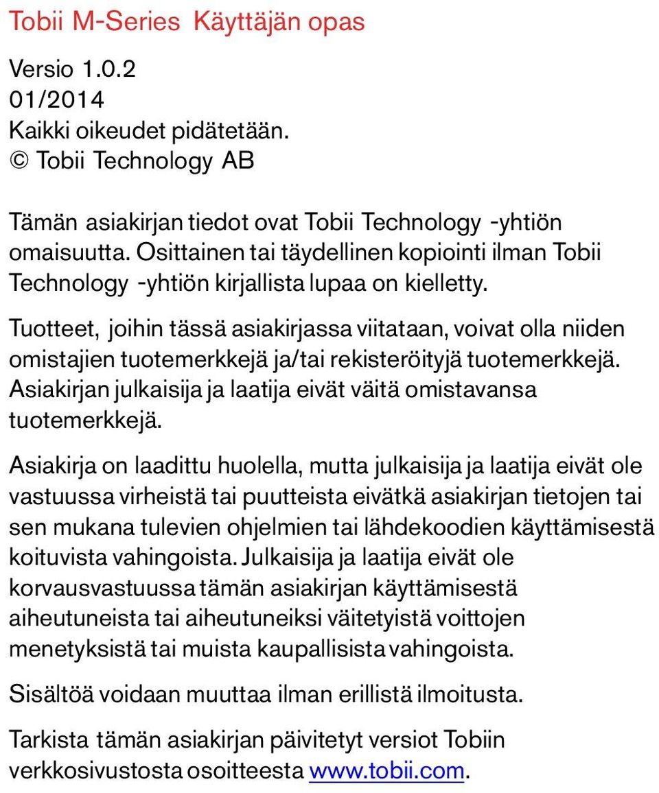 Tuotteet, joihin tässä asiakirjassa viitataan, voivat olla niiden omistajien tuotemerkkejä ja/tai rekisteröityjä tuotemerkkejä. Asiakirjan julkaisija ja laatija eivät väitä omistavansa tuotemerkkejä.