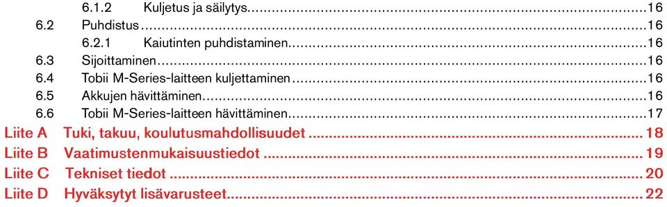 ..17 LiiteA Tuki,takuu,koulutusmahdollisuudet...18 LiiteB Vaatimustenmukaisuustiedot.