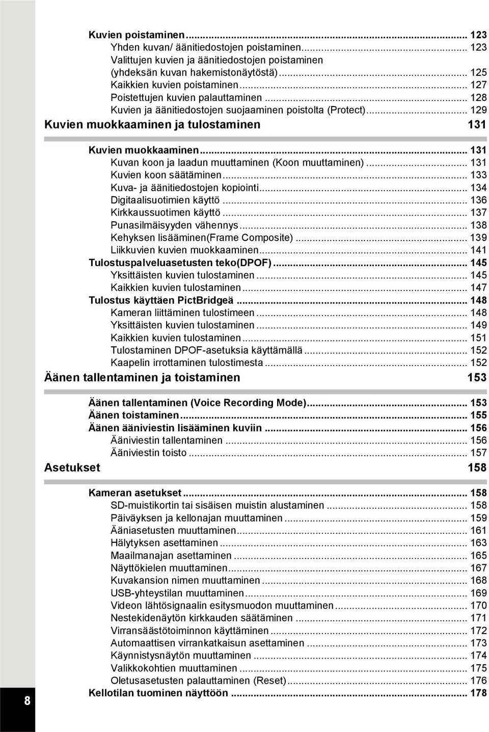 .. 131 Kuvan koon ja laadun muuttaminen (Koon muuttaminen)... 131 Kuvien koon säätäminen... 133 Kuva- ja äänitiedostojen kopiointi... 134 Digitaalisuotimien käyttö... 136 Kirkkaussuotimen käyttö.
