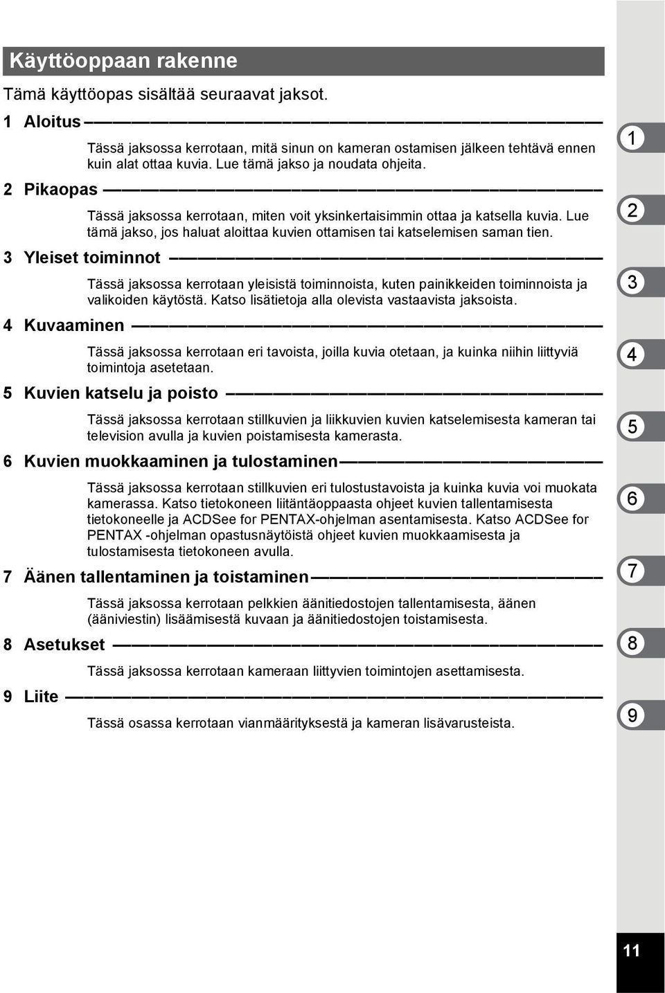 Lue tämä jakso, jos haluat aloittaa kuvien ottamisen tai katselemisen saman tien.