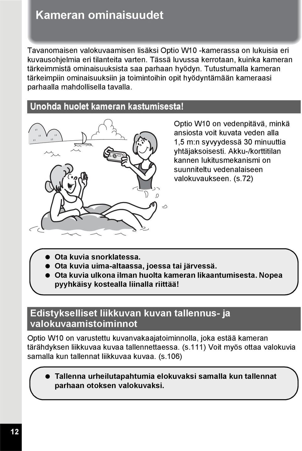 Tutustumalla kameran tärkeimpiin ominaisuuksiin ja toimintoihin opit hyödyntämään kameraasi parhaalla mahdollisella tavalla. Unohda huolet kameran kastumisesta!